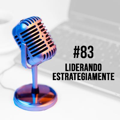 #83 - Liderando Estrategicamente | Julio Amorim