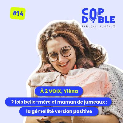 À 2 VOIX #14 - YLÉNA : BELLE-MÈRE & MAMAN DE JUMEAUX, UNE VISION POSITIVE DE LA GÉMELLITÉ