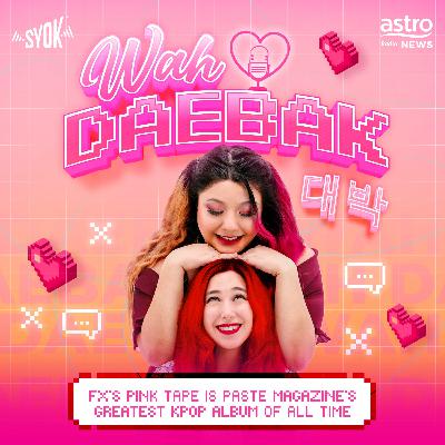 FX's Pink Tape Is Paste Magazine's Greatest Kpop Album Of All Time | Wah Daebak! Podcast