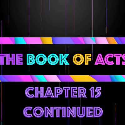 THE BOOK OF ACTS - Chapter 15 Continued • Message By Jason Haygood