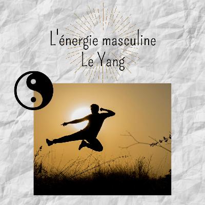 L'énergie masculine, le Yang L'énergie masculine, le Yang