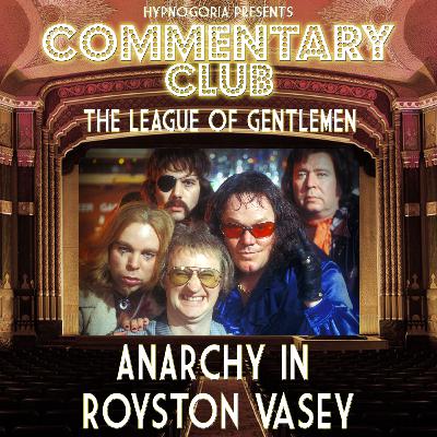 COMMENTARY CLUB Minisode 79 - Anarchy in Royston Vasey