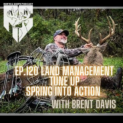 EP#120 Land Management Tuneup, Spring into action with Brent Davis