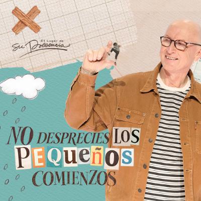 No desprecies los pequeños comienzos - Andrés Corson