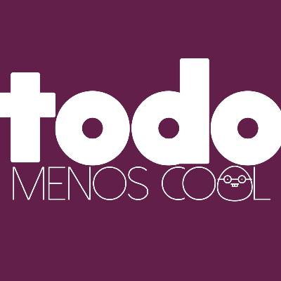 TODO MENOS COOL #19 QUEREMOS BEBER Y NO SABEMOS DÓNDE/13 AÑOS TODO MENOS COOL #19 QUEREMOS BEBER Y NO SABEMOS DÓNDE/13 AÑOS