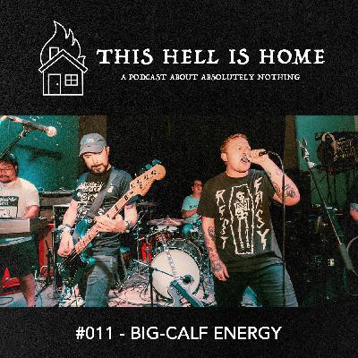 Ep 011: Big-Calf Energy