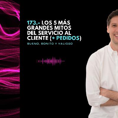 173.- Los 5 más grandes mitos del servicio al cliente
