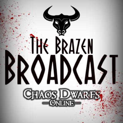 Chaos Dwarf Radio: Brazen Broadcast #8 - Big hats are the best hats