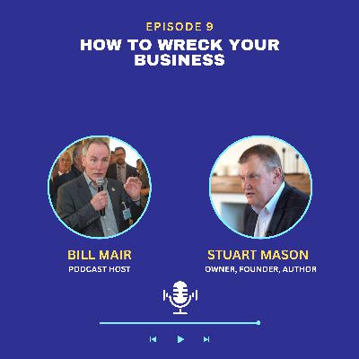Ep9: Stuart Mason - How to Wreck Your Business Ep9: Stuart Mason - How to Wreck Your Business