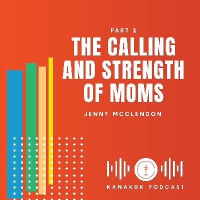The Calling and Strength of Moms The Calling and Strength of Moms