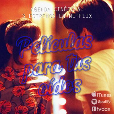 Ep15. Agenda Cinéfila: 3 estrenos en Netflix Ep15. Agenda Cinéfila: 3 estrenos en Netflix