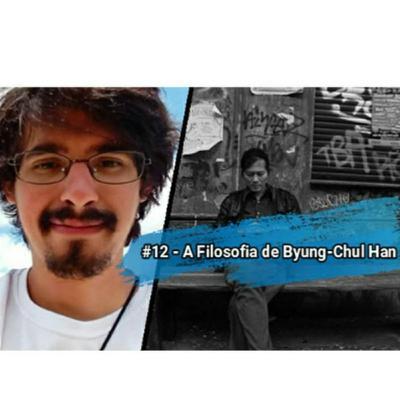 #12 - A Filosofia de Byung-Chul Han #12 - A Filosofia de Byung-Chul Han