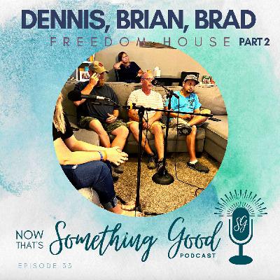 Dennis, Brian, and Brad from Freedom House