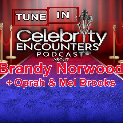 Brandy Story You’ve Never Heard + Oprah & Mel Brooks encounter shared on Celebrity Encounters Podcast Ep140 Brandy Story You’ve Never Heard + Oprah & Mel Brooks encounter shared on Celebrity Encounters Podcast Ep140