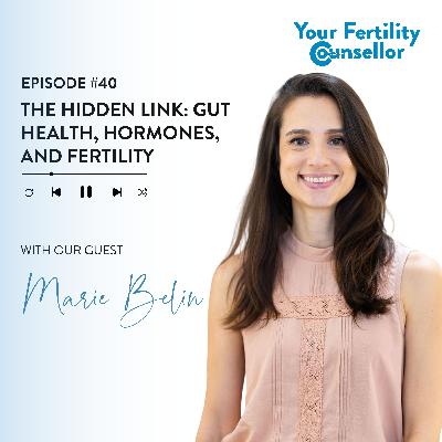 EP #40 - The Hidden Link: Gut Health, Hormones, and Fertility