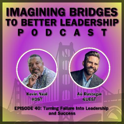 Ari Rastegar: Turning Failure Into Leadership and Success