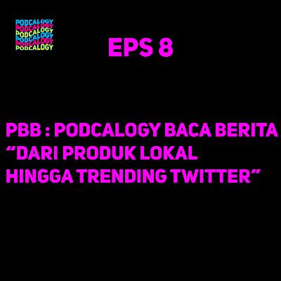 PBB : Podcalogy Baca Berita | Benci Produk Luar Hingga Trending Twitter