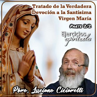 Tratado de la Verdadera Devoción (Parte 2/2) - Padre Luciano Ciciarelli