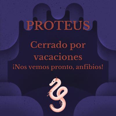 🎧 Proteus se va de vacaciones 🌴 🎧 Proteus se va de vacaciones 🌴