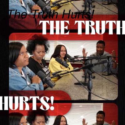 The Truth Hurts! The Truth Hurts!