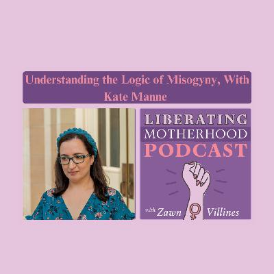 S2 Ep8: Understanding the Logic of Misogyny With Philosopher Kate Manne