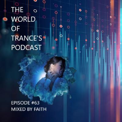 Episode 63: The World Of Trance's Podcast - Episode # 63 Mixed by Faith