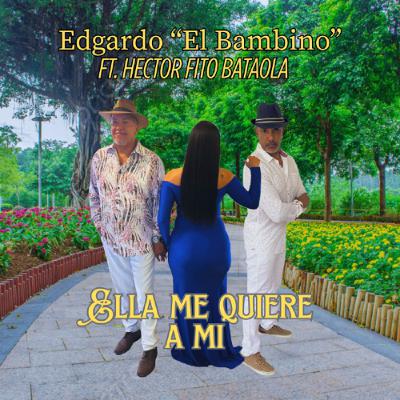 Ella Me Quiere - Edgardo Bambino Otero  Ft.  Hector Fito Bataola (2025)