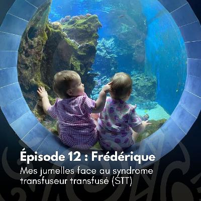 # 12 - Frédérique : Mes jumelles face au syndrome transfuseur transfusé (STT)