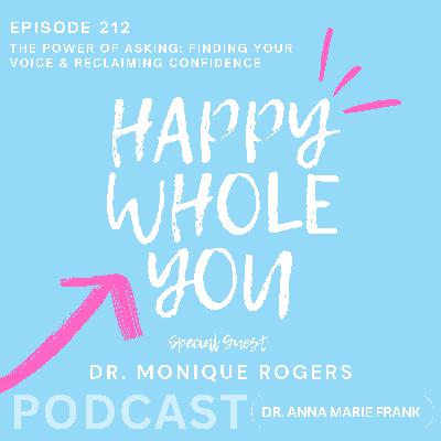 212. The Power of Asking: Finding Your Voice & Reclaiming Confidence with Dr. Monique Rogers 212. The Power of Asking: Finding Your Voice & Reclaiming Confidence with Dr. Monique Rogers