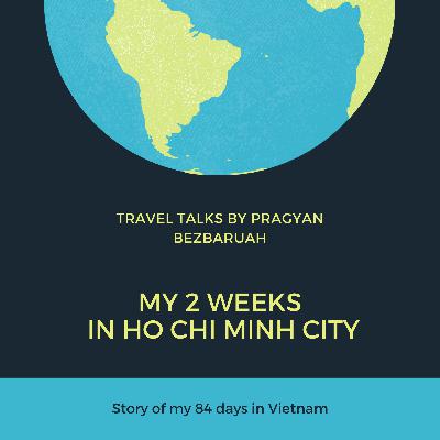 My 2 weeks in Ho Chi Minh City My 2 weeks in Ho Chi Minh City