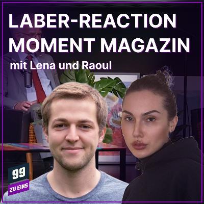Episode 641: Laber-Reaction Moment Magazin - 99 ZU EINS - mit Lena und Raoul