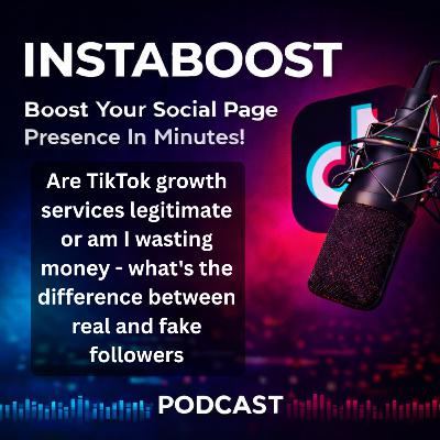 Are TikTok growth services legitimate or am I wasting money - what's the difference between real and fake followers