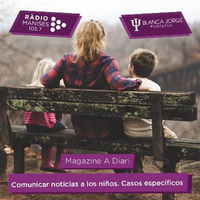 3x03 Ejemplos específicos de como comunicar noticias negativas a niños y adolescentes | Podcast de psicología con Blanca Jorge en Radio Manises