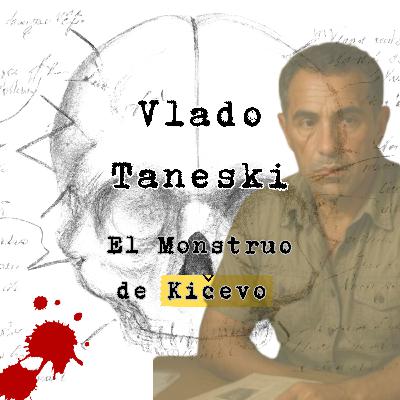 Vlado Taneski: El Monstruo de Kičevo
