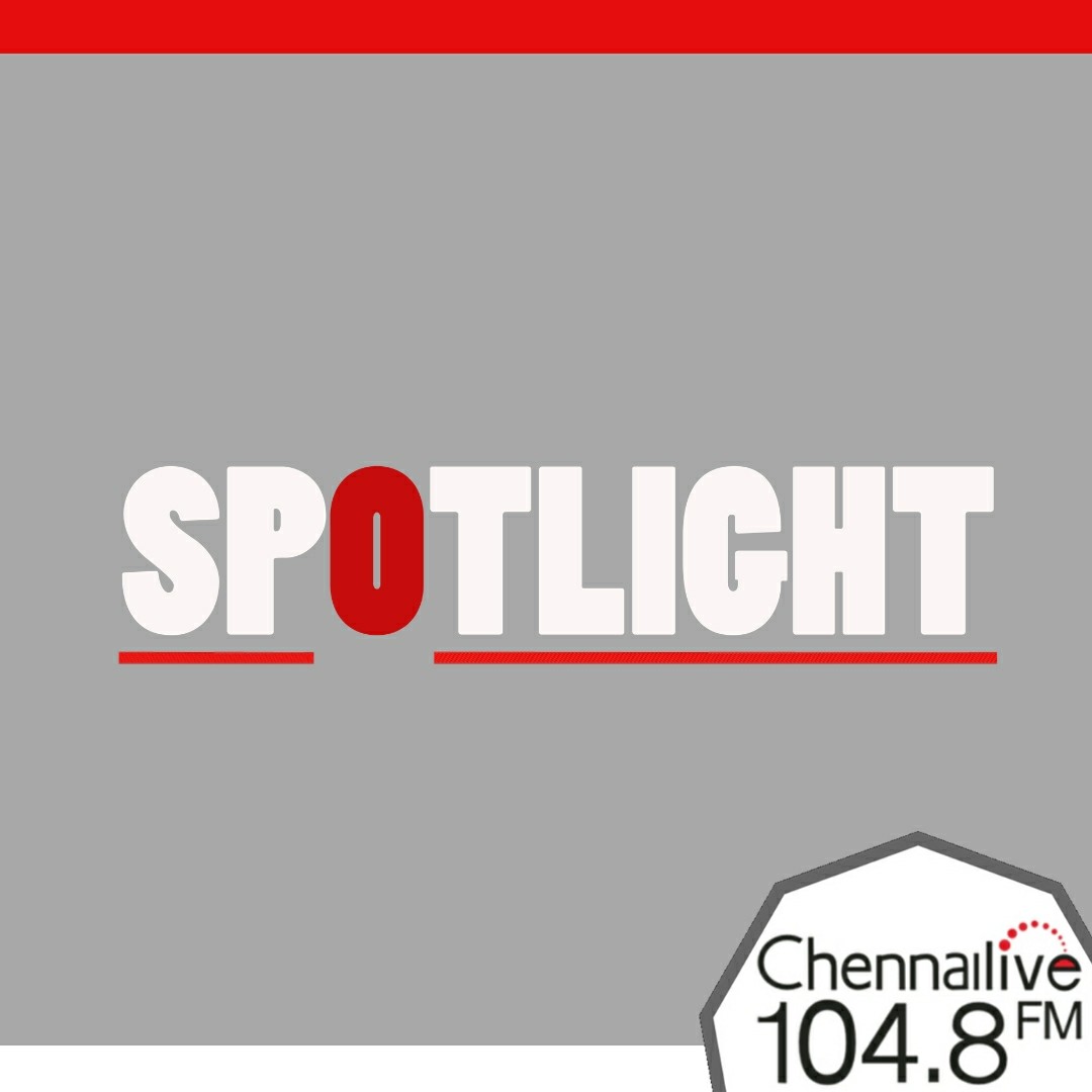 Spotlight -Chennai Live 104.8FM
