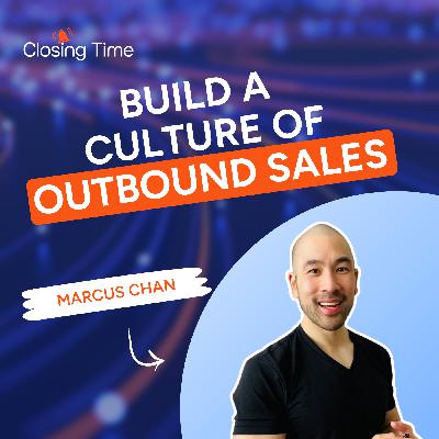 Creating a culture of outbound sales within your team -- with Marcus Chan
