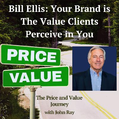 Bill Ellis: Your Brand is The Value Clients Perceive in You