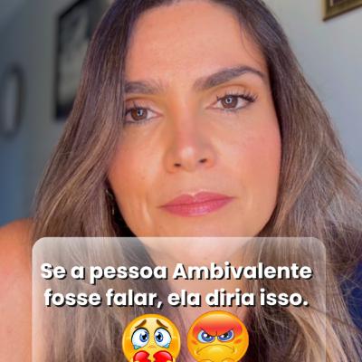 Se a pessoa Ambivalente fosse falar, ela diria isso.