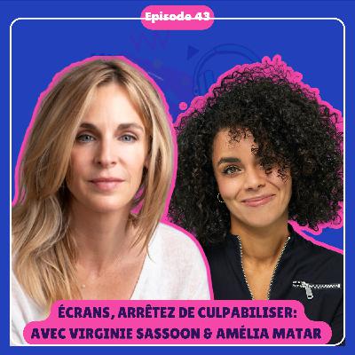 #43 [INTÉGRAL] Arrêter de culpabiliser face aux écrans avec Amélia Matar et Virginie Sassoon