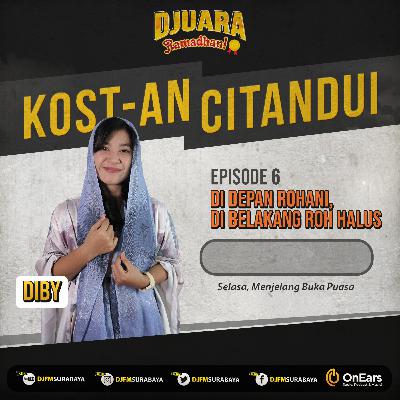 KOST-an CITANDUI: EPS 06 - DI DEPAN ROHANI, DI BELAKANG ROH HALUS