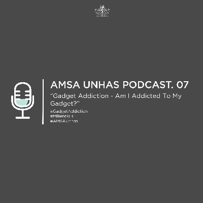 [AMSA-Unhas POD.07] Gadget Addiction - Am I Addicted To My Gadget?