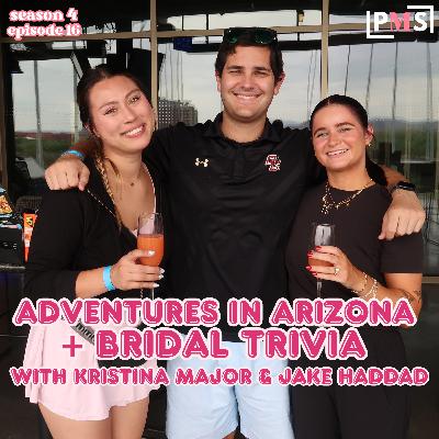Arizona Adventure + Bridal Trivia with Kristina Major & Jake Haddad: Ep 16