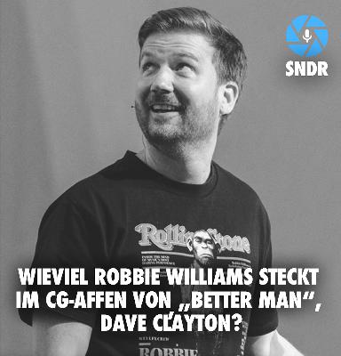 Sonderfolge: Wieviel Robbie Williams steckt im CG-Affen von „Better Man“, Dave Clayton?