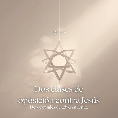 EP35 Dos clases de oposición contra Jesús / Devocional de advenimiento