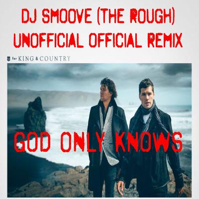 God Only Knows - DJ Smoove Unofficial Official Remix - For KING & COUNTRY - Kodak Black Beat God Only Knows - DJ Smoove Unofficial Official Remix - For KING & COUNTRY - Kodak Black Beat