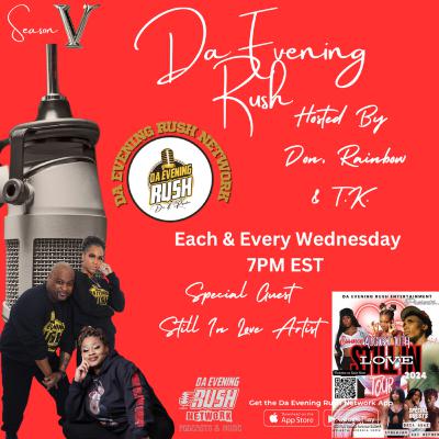 Da Evening Rush Show: (S5 Ep8): The Artist Of The Still In Love Tour Concert