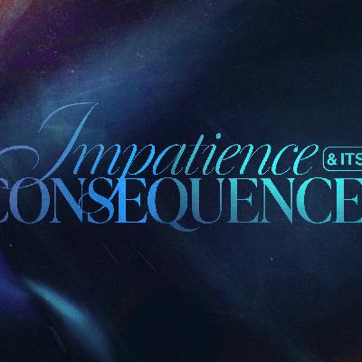 Impatience and Its Consequences
