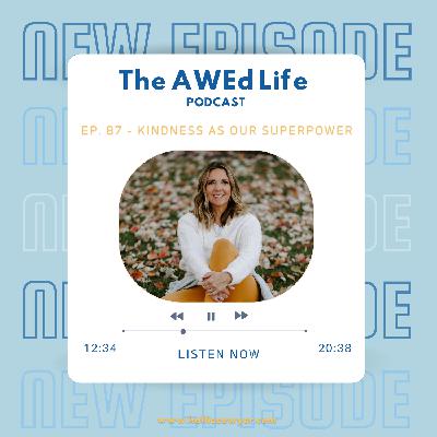 Ep. 87 - Kindness As Our Superpower