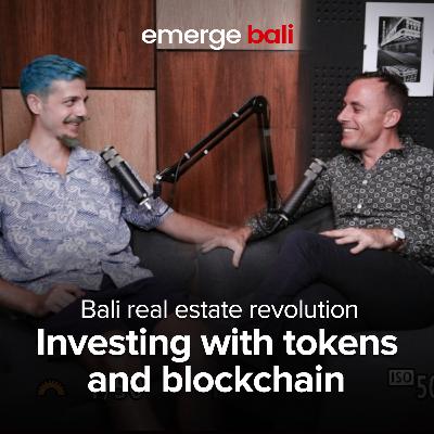 Bali's Real Estate Revolution: Investing with tokens and blockchain | Emerge Bali - Episode 6