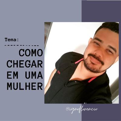 Como chegar na conquista? Feat. Igno Florêncio (Bigode)